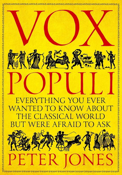 Cover for Peter Jones · Vox Populi: Everything You Ever Wanted to Know about the Classical World but Were Afraid to Ask (Hardcover Book) [Main edition] (2019)