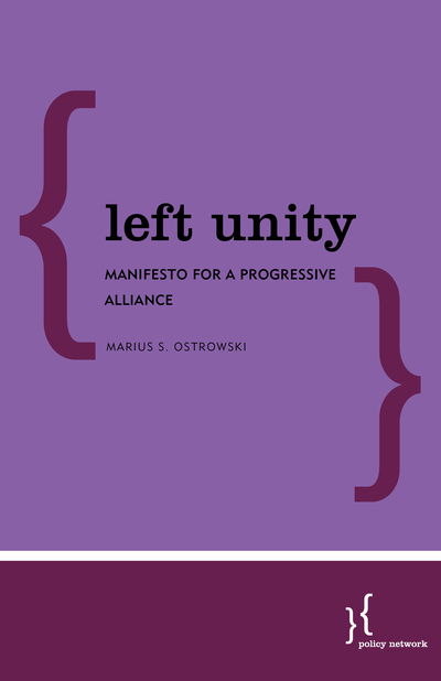 Cover for Ostrowski, Marius S., All Souls, Oxford Univers · Left Unity: Manifesto for a Progressive Alliance (Paperback Book) (2020)