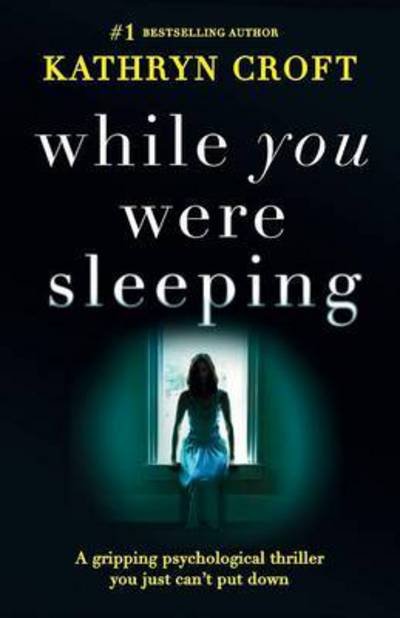 Cover for Kathryn Croft · While You Were Sleeping: A Gripping Psychological Thriller You Just Can't Put Down (Paperback Book) (2016)