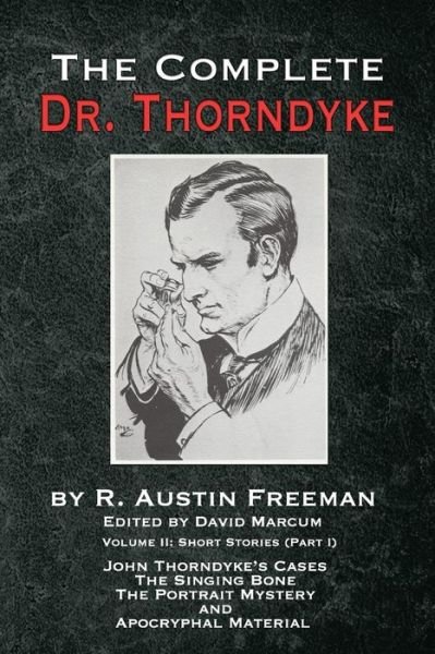 Cover for R Austin Freeman · The Complete Dr. Thorndyke - Volume 2: Short Stories (Part I): John Thorndyke's Cases - The Singing Bone, The Great Portrait Mystery and Apocryphal Material (Paperback Book) (2019)