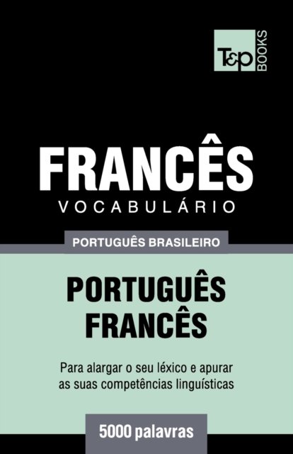 Cover for Andrey Taranov · Vocabulario Portugues Brasileiro-Frances - 5000 palavras - Brazilian Portuguese Collection (Paperback Book) (2018)