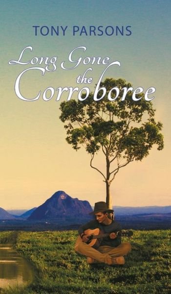 Cover for Tony Parsons · Long Gone the Corroboree (Hardcover Book) (2018)