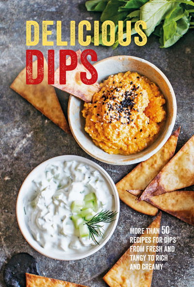 Cover for Small, Ryland Peters &amp; · Delicious Dips: More Than 50 Recipes for Dips from Fresh and Tangy to Rich and Creamy (Hardcover Book) (2020)