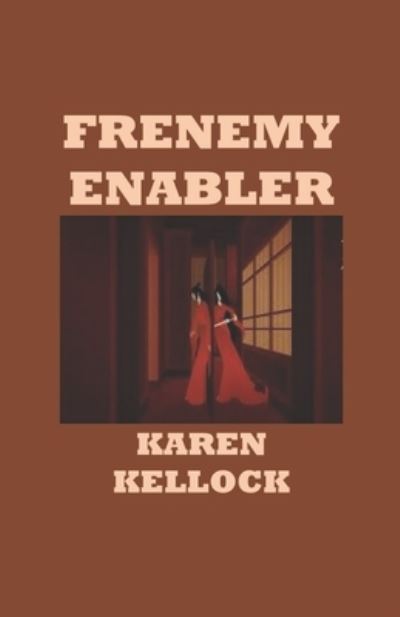 Frenemy Enabler - Karen Kellock - Books - Independently Published - 9781791984953 - December 21, 2018