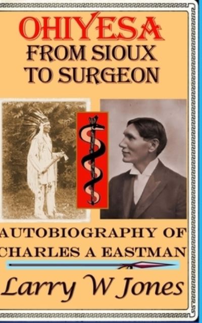 Ohiyesa - From Sioux To Surgeon - Larry W Jones - Książki - Lulu Press - 9781794813953 - 19 listopada 2021