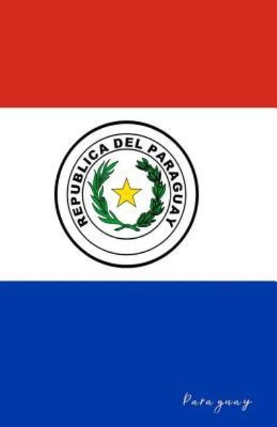 Paraguay - Flaggen Welt - Bøger - Independently Published - 9781796330953 - 7. februar 2019