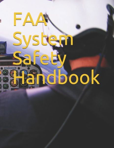 FAA System Safety Handbook - Faa - Books - Independently Published - 9781796848953 - February 14, 2019