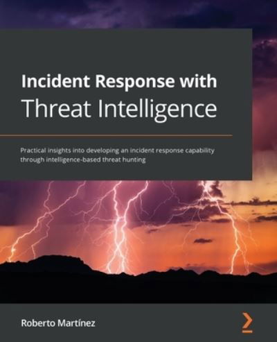 Cover for Roberto Martinez · Incident Response with Threat Intelligence: Practical insights into developing an incident response capability through intelligence-based threat hunting (Taschenbuch) (2022)