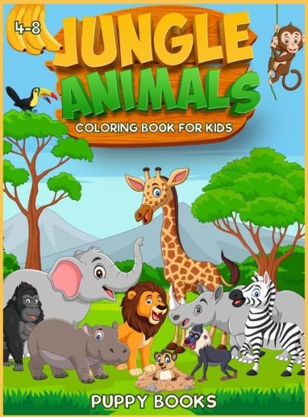 Cover for Puppy Books · Jungle Animals Coloring book for kids 4-8: The Perfect Activity book for children full of cute jungle animals. This Book provides hours of pure enjoy. (Hardcover Book) (2021)