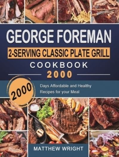 Cover for Matthew Wright · George Foreman 2-Serving Classic Plate Grill Cookbook 2000 (Inbunden Bok) (2021)