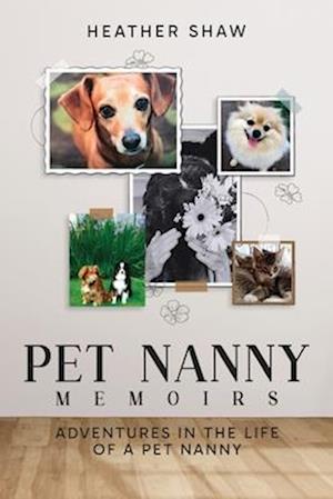 Cover for Heather Shaw · Pet Nanny Memoirs: Adventures in the Life of a Pet Nanny (Paperback Book) (2025)