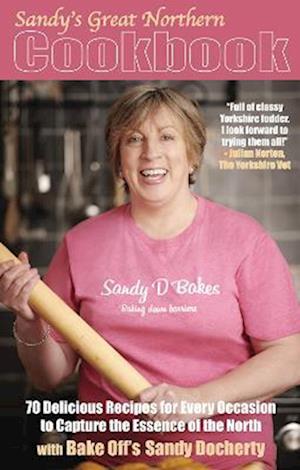 Sandy's Great Northern Cookbook: 70 Delicious Recipes for Every Occasion to Capture the Essence of the North - Sandy Docherty - Books - Scratching Shed Publishing Ltd - 9781838489953 - May 2, 2022