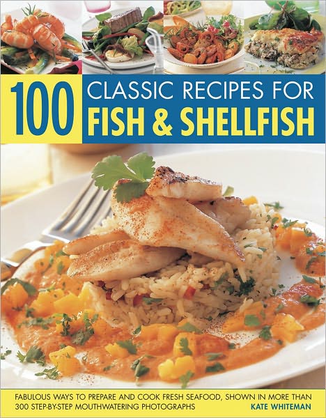 Cover for Kate Whiteman · 100 Classic Recipes for Fish and Shellfish: Fabulous Ways to Prepare and Cook Fresh Seafood, Shown in More Than 330 Step-by-step Mouthwatering Photographs (Paperback Book) (2011)