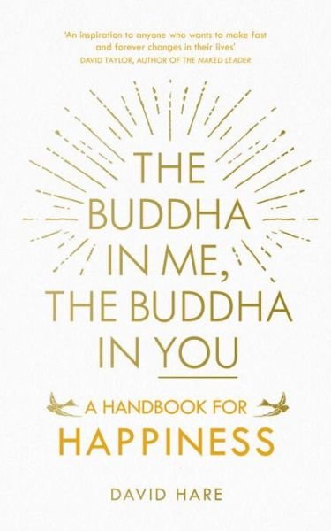 The Buddha in Me, The Buddha in You: A Handbook for Happiness - David Hare - Kirjat - Ebury Publishing - 9781846044953 - torstai 4. helmikuuta 2016