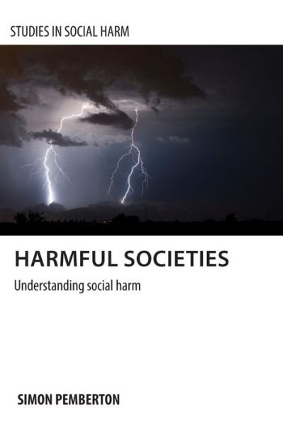 Cover for Pemberton, Simon A. (School for Social Policy, University of Birmingham) · Harmful Societies: Understanding Social Harm - Studies in Social Harm (Paperback Book) (2016)