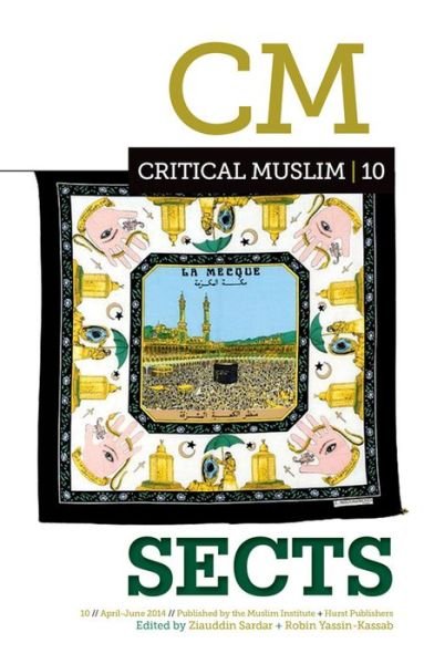 Critical Muslim 10: Sects - Critical Muslim - Ziauddin Sardar - Books - C Hurst & Co Publishers Ltd - 9781849043953 - April 11, 2013