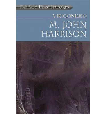 Viriconium - M. John Harrison - Books - Orion Publishing Co - 9781857989953 - July 13, 2000