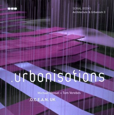 Cover for Tom Verebes · Architecture &amp; Urbanism 3 - .urbanisations, o.c.e.a.n. uk. (Architecture &amp; Urbanism) (Paperback Book) (2001)