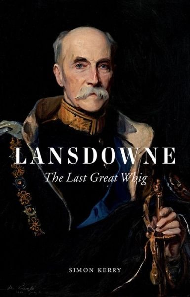 Cover for Simon Kerry · Lansdowne: The Last Great Whig (Hardcover Book) (2017)