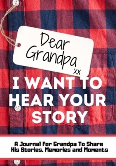 Cover for The Life Graduate Publishing Group · Dear Grandpa. I Want To Hear Your Story (Paperback Book) (2020)