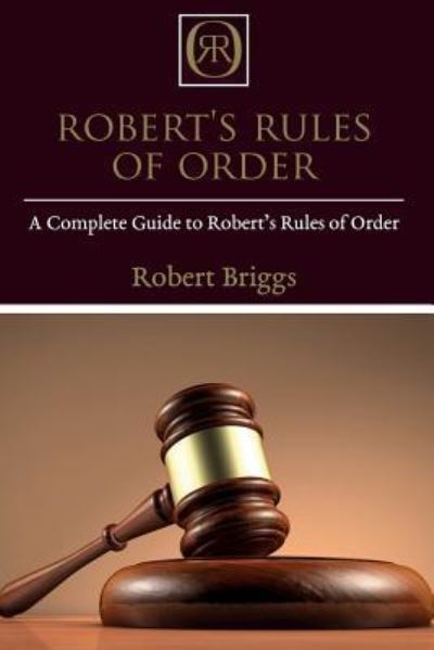 Cover for Robert Briggs · Robert's Rules of Order: A Complete Guide to Robert's Rules of Order (Paperback Book) (2019)