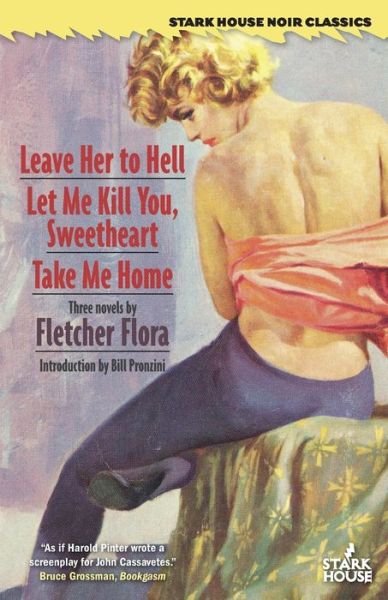 Cover for Fletcher Flora · Leave Her to Hell / Let Me Kill You, Sweetheart / Take Me Home (Pocketbok) [First Stark House Press Edition. edition] (2016)