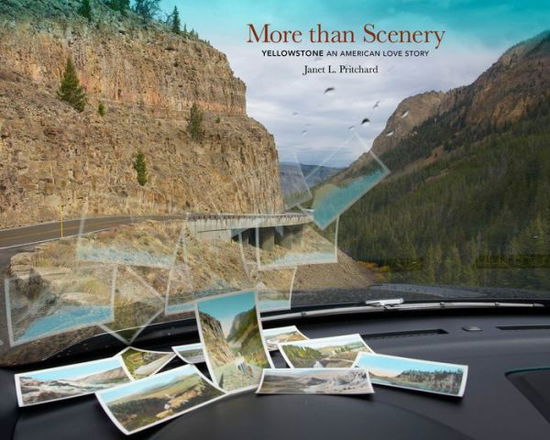 More than Scenery: Yellowstone, an American Love Story - Janet L Pritchard - Książki - George F. Thompson - 9781938086953 - 31 maja 2023