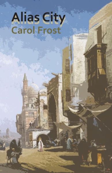 Cover for Carol Frost · Alias City (Paperback Book) (2020)