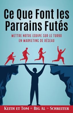 Cover for Keith Schreiter · Ce Que Font les Parrains Futes: Mettre Notre Equipe sur le Turbo en Marketing de Reseau (Paperback Book) (2022)