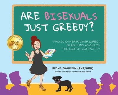 Cover for Fiona Dawson · Are Bisexuals Just Greedy?: And 20 other rather direct questions asked of the LGBTQ+ community (Hardcover Book) (2022)