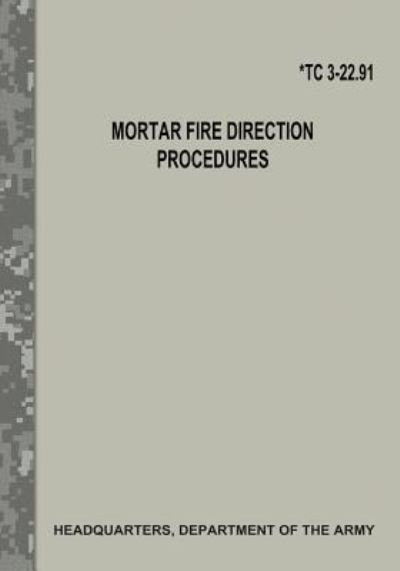 Cover for Department of the Army · Mortar Fire Direction Procedures (TC 3-22.91) (Taschenbuch) (2017)