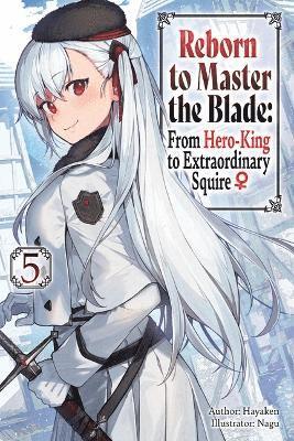 Cover for Carly Smith · Reborn to Master the Blade: From Hero-King to Extraordinary Squire, Vol. 5 (light novel) (Paperback Book) (2025)