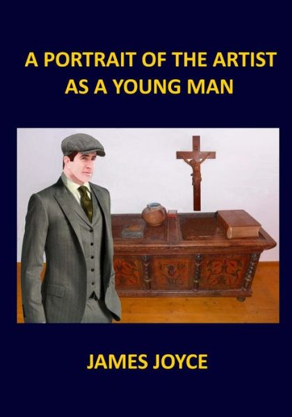 A PORTRAIT OF THE ARTIST AS A YOUNG MAN James Joyce - James Joyce - Books - Createspace Independent Publishing Platf - 9781978181953 - October 11, 2017