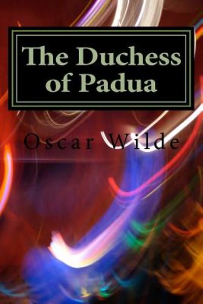 The Duchess of Padua - Oscar Wilde - Książki - CreateSpace Independent Publishing Platf - 9781983536953 - 11 stycznia 2018