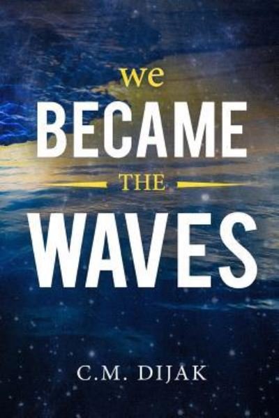 Cover for C M Dijak · We Became The Waves (Pocketbok) (2018)