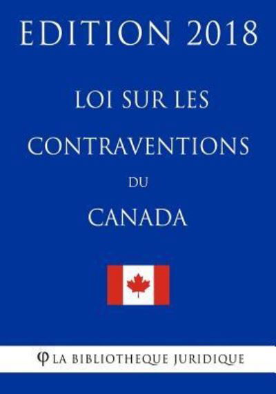 Cover for La Bibliotheque Juridique · Loi sur les Contraventions du Canada - Edition 2018 (Pocketbok) (2018)
