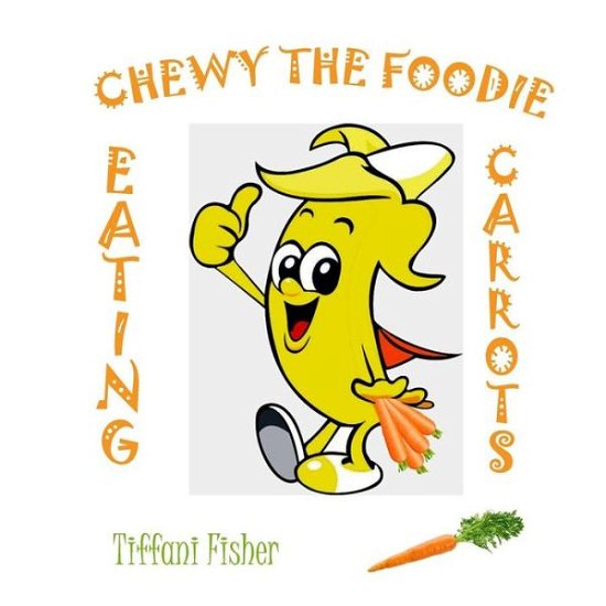 Chewy the Foodie - Tiffani Fisher - Books - Createspace Independent Publishing Platf - 9781985800953 - February 21, 2018