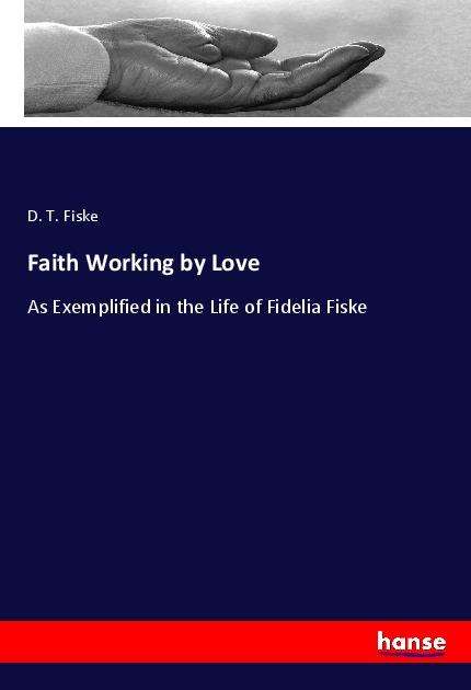 Cover for Fiske · Faith Working by Love (Book)