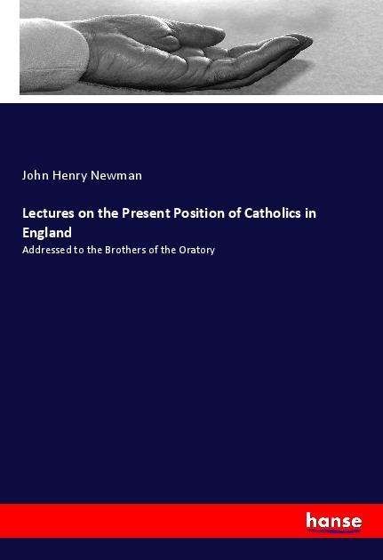 Cover for Newman · Lectures on the Present Position (Book)