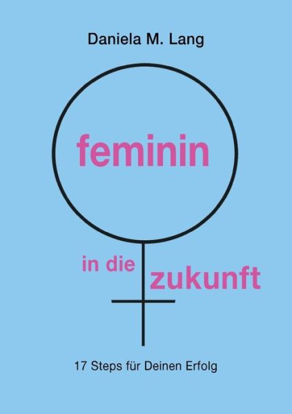 Cover for Daniela M Lang · Feminin in Die Zukunft (Paperback Bog) (2021)