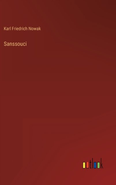 Cover for Nowak Karl Friedrich Nowak · Sanssouci (Gebundenes Buch) (2022)