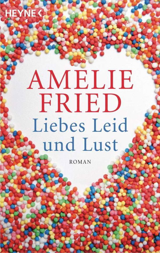 Heyne.40495 Fried.Liebes Leid und Lust - Amelie Fried - Livros -  - 9783453404953 - 