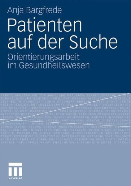 Cover for Anja Bargfrede · Patienten Auf Der Suche: Orientierungsarbeit Im Gesundheitswesen (Pocketbok) [2011 edition] (2010)