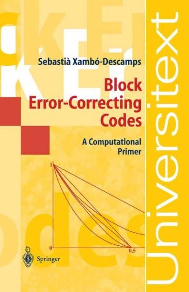 Block Error-correcting Codes: a Computational Primer - Universitext - Sebastian Xambo-descamps - Books - Springer-Verlag Berlin and Heidelberg Gm - 9783540003953 - April 16, 2003
