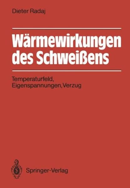 Cover for Radaj, Dieter (Braunschweig Technical Univ., and Daimler-benz Corp., Stuttgart Braunschweig Technical University, and Daimler-benz Corp., Stuttgart) · Warmewirkungen Des Schweissens: Temperaturfeld, Eigenspannungen, Verzug (Taschenbuch) [German edition] (1988)