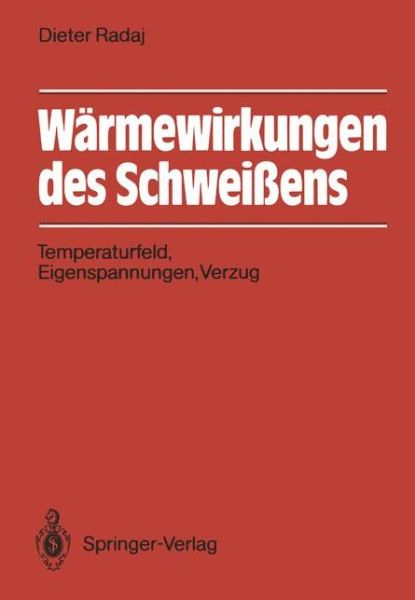 Cover for Radaj, Dieter (Braunschweig Technical Univ., and Daimler-benz Corp., Stuttgart Braunschweig Technical University, and Daimler-benz Corp., Stuttgart) · Warmewirkungen Des Schweissens: Temperaturfeld, Eigenspannungen, Verzug (Paperback Book) [German edition] (1988)