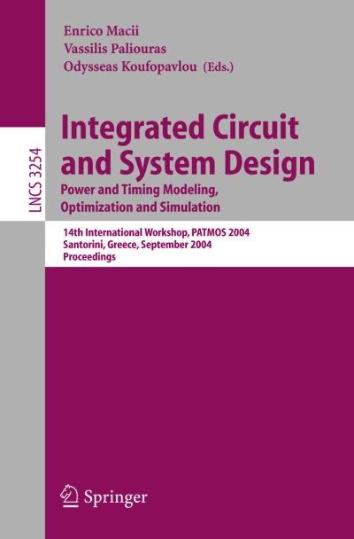 Enrico Macii · Integrated Circuit and System Design: Power and Timing Modeling, Optimization and Simulation; 14th International Workshop, Patmos 2004, Santorini, Greece, September 15-17, 2004, Proceedings - Lecture Notes in Computer Science (Paperback Book) (2004)