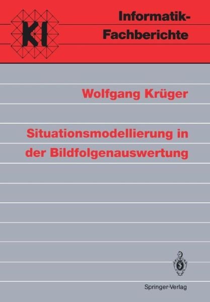 Cover for Wolfgang Kruger · Situationsmodellierung in der Bildfolgenauswertung - Informatik-Fachberichte / Subreihe Kunstliche Intelligenz (Taschenbuch) [German edition] (1992)