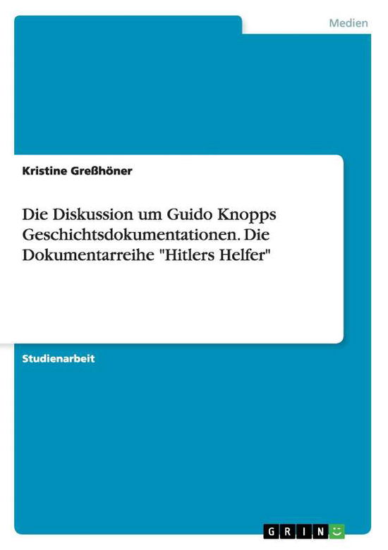 Cover for Kristine Gre H. Ner · Die Diskussion um Guido Knopps Geschich (Book) [German edition] (2008)
