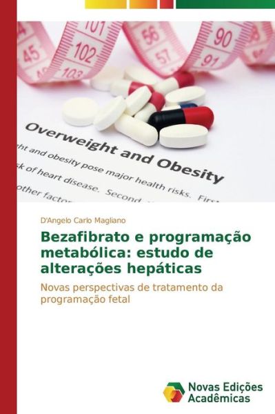 Cover for D'angelo Carlo Magliano · Bezafibrato E Programação Metabólica: Estudo De Alterações Hepáticas: Novas Perspectivas De Tratamento Da Programação Fetal (Paperback Book) [Portuguese edition] (2014)